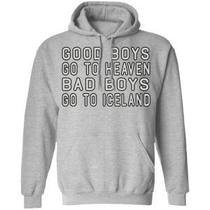 Good Boys Go To Heaven Bad Boys Go To Iceland Shirt, Hoodie, Tank 23