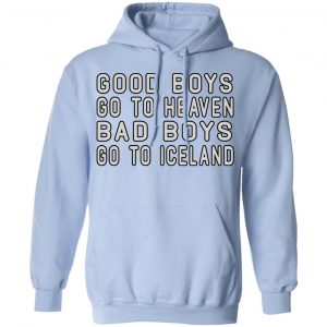 Good Boys Go To Heaven Bad Boys Go To Iceland Shirt, Hoodie, Tank 25