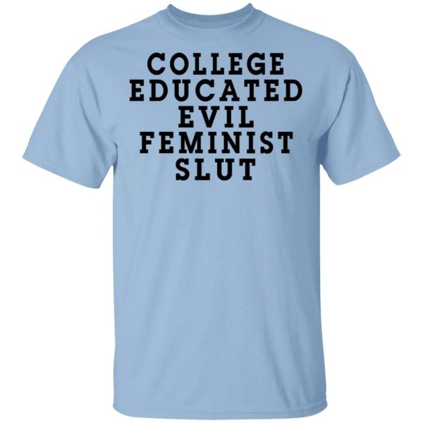 College Educated Evil Feminist Slut Shirt, Hoodie, Tank 3