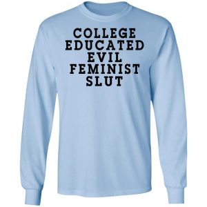 College Educated Evil Feminist Slut Shirt, Hoodie, Tank 22