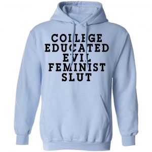 College Educated Evil Feminist Slut Shirt, Hoodie, Tank 25