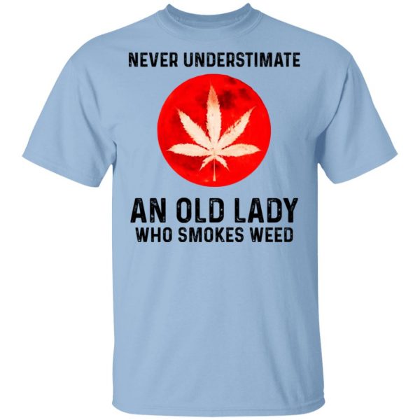 Never Underestimate An Old Lady Who Smoked Weed Shirt, Hoodie, Tank 3