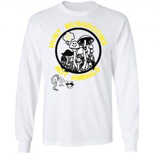 Hunt Mushrooms Not Animals Shirt, Hoodie, Tank 21