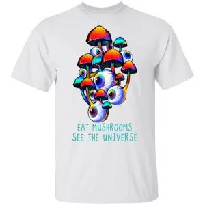 Eat Mushrooms See The Universe Shirt, Hoodie, Tank 15