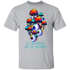 Eat Mushrooms See The Universe Shirt, Hoodie, Tank 16
