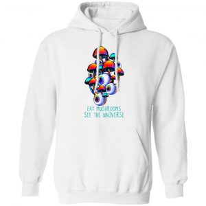 Eat Mushrooms See The Universe Shirt, Hoodie, Tank 24