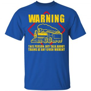 Warning This Person May Talk About Trains At Any Given Moment Shirt, Hoodie, Tank 17 Warning This Person May Talk About Trains At Any Given Moment Shirt, Hoodie, Tank 17