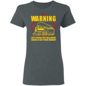 Warning This Person May Talk About Trains At Any Given Moment Shirt, Hoodie, Tank 19 Warning This Person May Talk About Trains At Any Given Moment Shirt, Hoodie, Tank 19