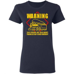 Warning This Person May Talk About Trains At Any Given Moment Shirt, Hoodie, Tank 20 Warning This Person May Talk About Trains At Any Given Moment Shirt, Hoodie, Tank 20