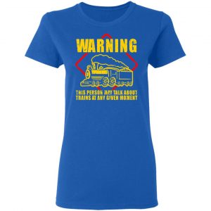Warning This Person May Talk About Trains At Any Given Moment Shirt, Hoodie, Tank 21 Warning This Person May Talk About Trains At Any Given Moment Shirt, Hoodie, Tank 21