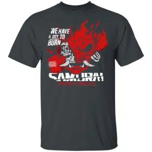 Welcome To Night City Samurai We Have A City To Burn Shirt, Hoodie, Tank 7