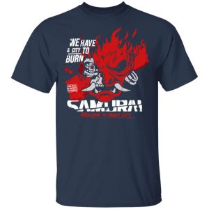 Welcome To Night City Samurai We Have A City To Burn Shirt, Hoodie, Tank 8 Welcome To Night City Samurai We Have A City To Burn Shirt, Hoodie, Tank 8