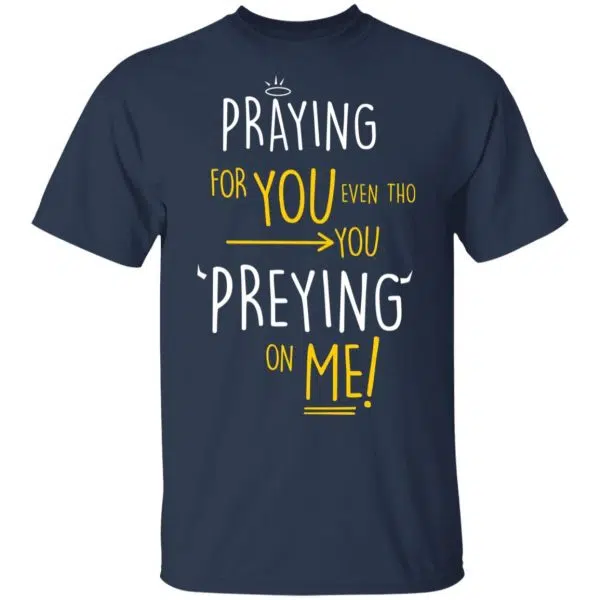 Praying For You Even Tho You Preying On Me Shirt, Hoodie, Tank 4
