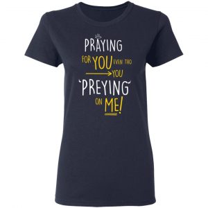 Praying For You Even Tho You Preying On Me Shirt, Hoodie, Tank 21 Praying For You Even Tho You Preying On Me Shirt, Hoodie, Tank 21