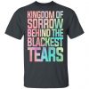 Kingdom Of Sorrow Behind The Blackest Tears Shirt, Hoodie, Tank 1 Kingdom Of Sorrow Behind The Blackest Tears Shirt, Hoodie, Tank 1