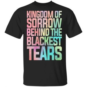 Kingdom Of Sorrow Behind The Blackest Tears Shirt, Hoodie, Tank 17