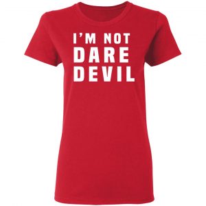 I'm Not Dare Devil Shirt, Hoodie, Tank 8