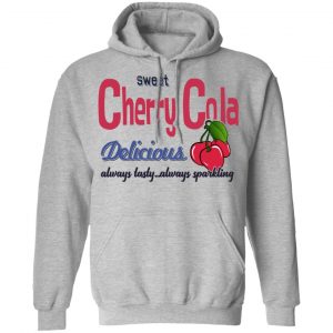 Sweet Cherry Cola Delicious Always Tasty Always Sparking Shirt, Hoodie, Tank 23