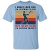 I Might Look Like I'm Listening To You But In My Head I'm Playing Cricket Shirt, Hoodie, Tank 2
