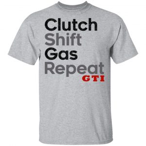 Clutch Shift Gas Repeat GTI Shirt, Hoodie, Tank 8
