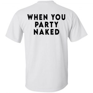 Shit Happens When You Party Naked Shirt, Hoodie, Tank 9