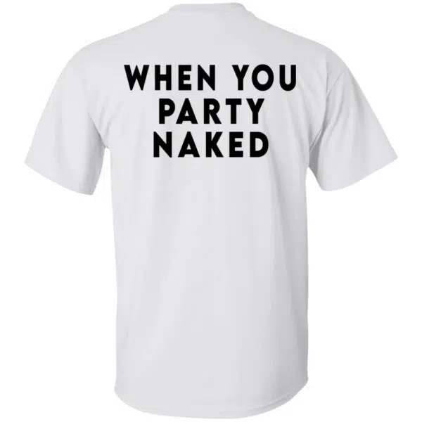 Shit Happens When You Party Naked Shirt, Hoodie, Tank 6