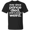 Ever Since Prince Died Shit's Been Weird Shirt, Hoodie, Tank 2