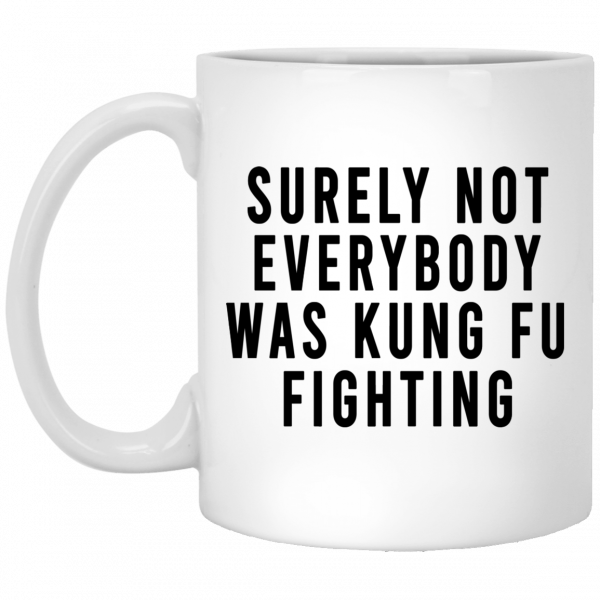 Surely Not Everybody Was Kung Fu Fighting Mug 3