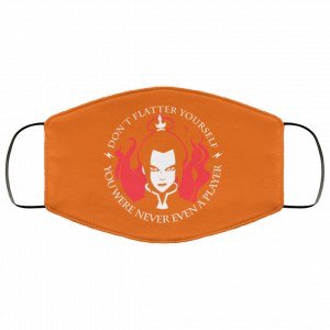 Don't Flatter Yourself You Were Never Even A Player Azula Face Mask 32