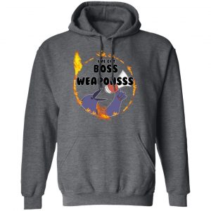 Dark Souls I've Got Boss Weapons Shirt, Hoodie, Tank 24