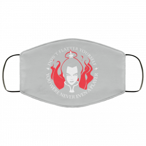 Don't Flatter Yourself You Were Never Even A Player Azula Face Mask 46