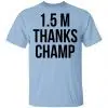 1.5 Metres Thanks Champ Shirt, Hoodie, Tank 2