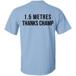 1.5 Metres Thanks Champ Shirt, Hoodie, Tank Apparel 2