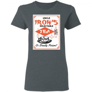 Uncle Iroh's Delectable Tea Or Deadly Poison Shirt, Hoodie, Tank 19