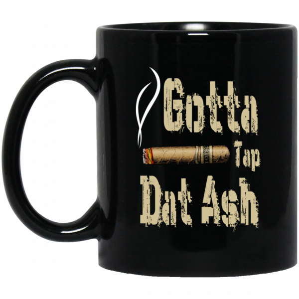Gotta Tap Dat Ash Cigar Mug 3