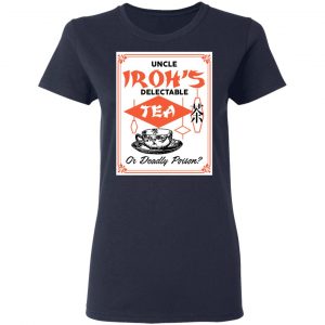 Uncle Iroh's Delectable Tea Or Deadly Poison Shirt, Hoodie, Tank 20