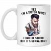 I'm A Tattoo Artist I Can Fix Stupid But It's Gonna Hurt Mug 1