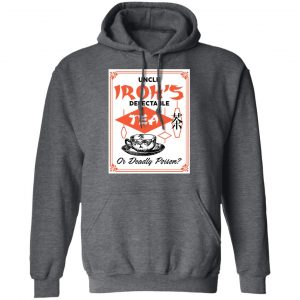 Uncle Iroh's Delectable Tea Or Deadly Poison Shirt, Hoodie, Tank 24