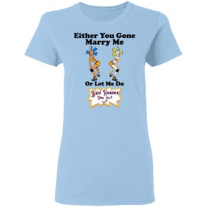 Bald Head Hoe Shit Either You Gone Marry Me Or Let Me Do Shirt, Hoodie, Tank 9