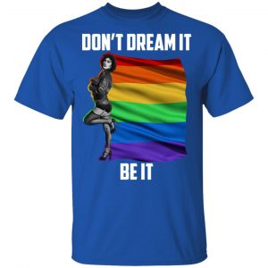 The Rocky Horror Picture Show Don't Dream It Be It LGBT Shirt, Hoodie, Tank 16