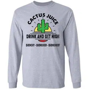 Cactus Juice Drink And Get High Quenchy Quenchier Quenchiest Shirt, Hoodie, Tank 20