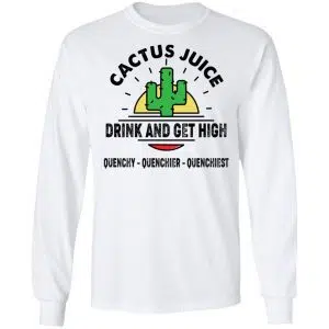 Cactus Juice Drink And Get High Quenchy Quenchier Quenchiest Shirt, Hoodie, Tank 21