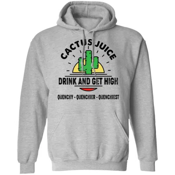 Cactus Juice Drink And Get High Quenchy Quenchier Quenchiest Shirt, Hoodie, Tank 12