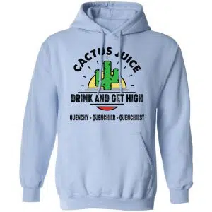 Cactus Juice Drink And Get High Quenchy Quenchier Quenchiest Shirt, Hoodie, Tank 25
