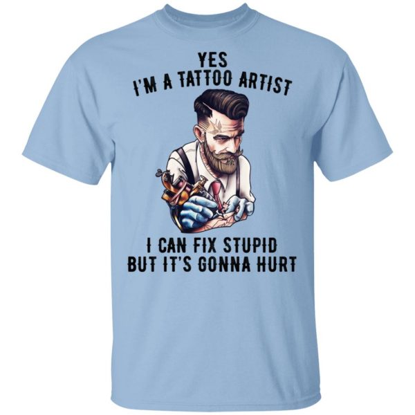 I'm A Tattoo Artist I Can Fix Stupid But It's Gonna Hurt Shirt, Hoodie, Tank 3