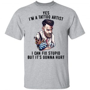 I'm A Tattoo Artist I Can Fix Stupid But It's Gonna Hurt Shirt, Hoodie, Tank 16