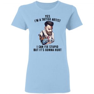 I'm A Tattoo Artist I Can Fix Stupid But It's Gonna Hurt Shirt, Hoodie, Tank 17