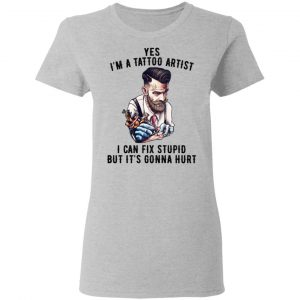 I'm A Tattoo Artist I Can Fix Stupid But It's Gonna Hurt Shirt, Hoodie, Tank 19