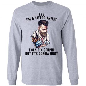 I'm A Tattoo Artist I Can Fix Stupid But It's Gonna Hurt Shirt, Hoodie, Tank 20