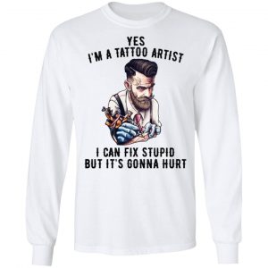 I'm A Tattoo Artist I Can Fix Stupid But It's Gonna Hurt Shirt, Hoodie, Tank 21